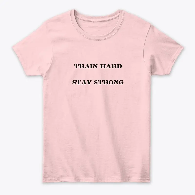 Train hard. Stay strong gym shirt