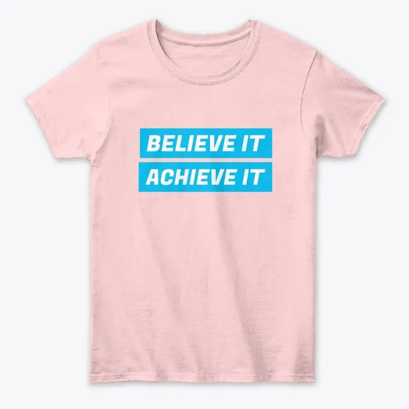 Believe it, Achieve it.